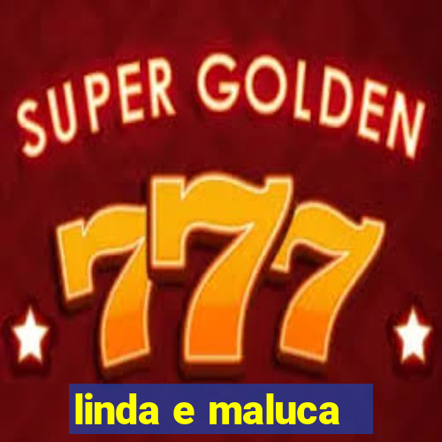 linda e maluca - orochi letra